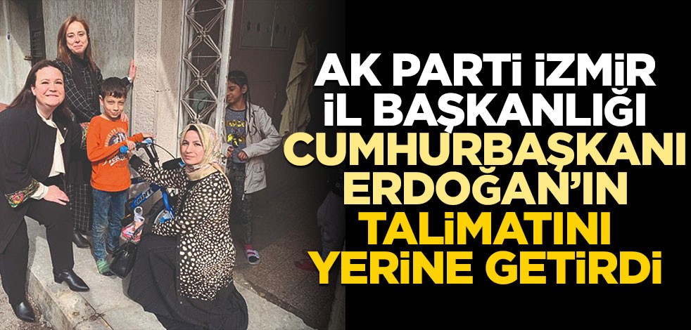 AK Parti İzmir İl Başkanlığı, Cumhurbaşkanı Erdoğan’ın talimatını yerine getirdi
