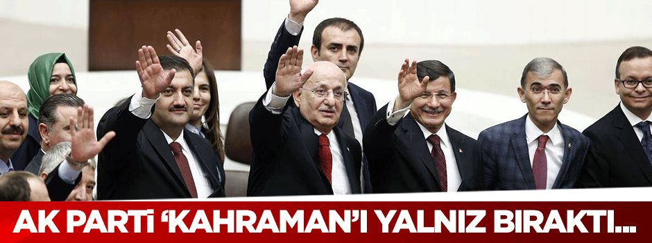 AK Parti 'Kahraman'ı yalnız bıraktı...