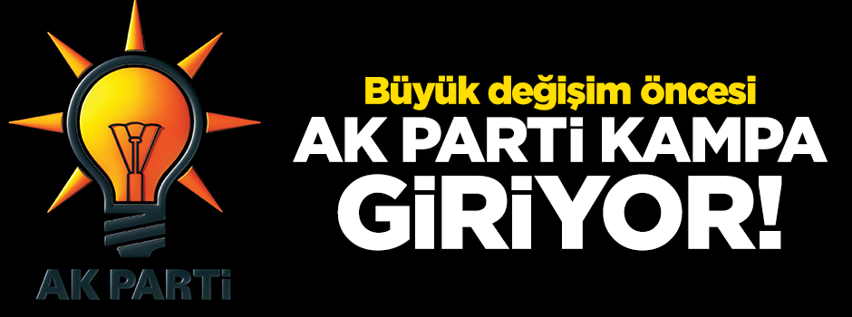 AK Parti kampa giriyor! Seçim sonuçları değerlendirilecek