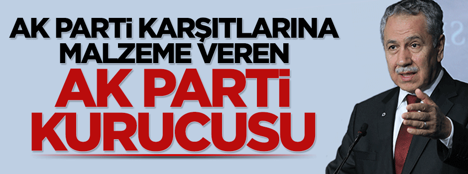 AK Parti karşıtlarına malzeme veren AK Parti kurucusu