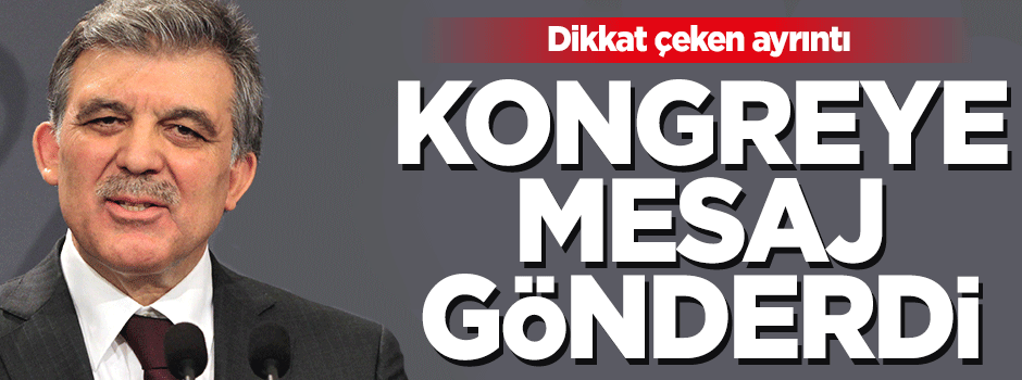 AK Parti kongresinde Abddulah Gül'ün mesajı okundu
