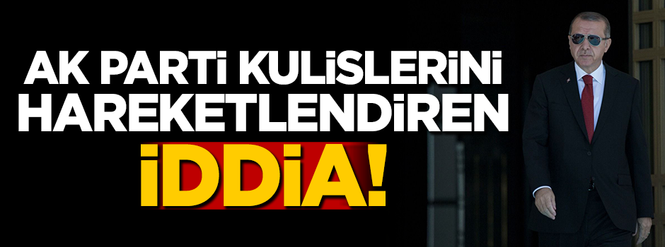 AK Parti kulisleri hareketlendiren iddia!