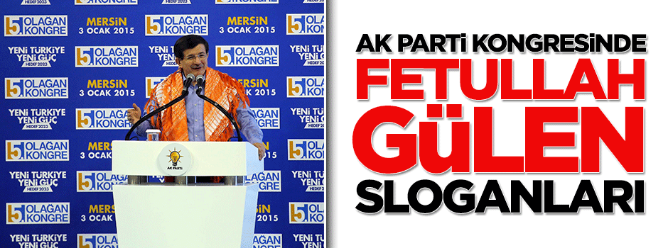 AK Parti Mersin İl Kongresinde Fetullah Gülen sloganlar