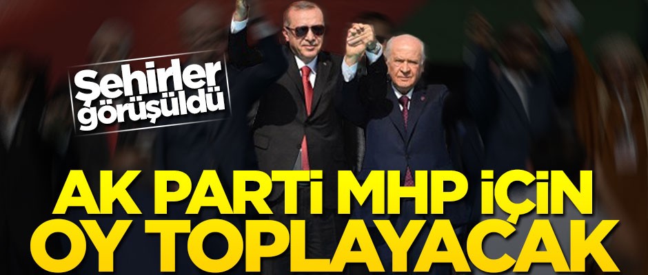 AK Parti, MHP için sahaya çıkacak