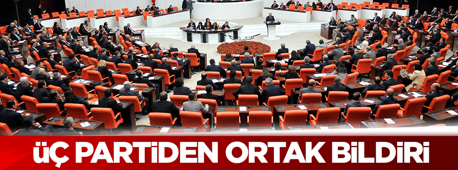 AK Parti, MHP ve CHP'den ortak bildiri