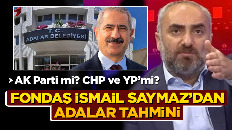 AK Parti mi, CHP ve YP’mi? Fondaş İsmail Saymaz’dan adalar tahmini
