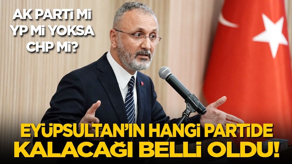AK Parti mi, YP mi, CHP mi? Eyüpsultan'ın hangi partide kalacağı belli oldu!