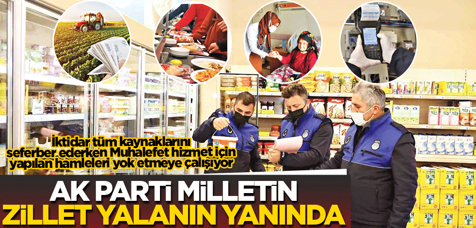 AK Parti milletin Zillet yalanın yanında