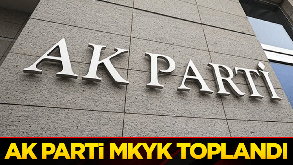 AK Parti MKYK toplandı