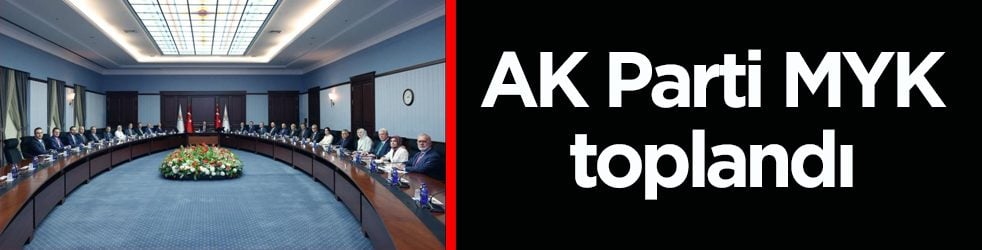 AK Parti MYK toplandı