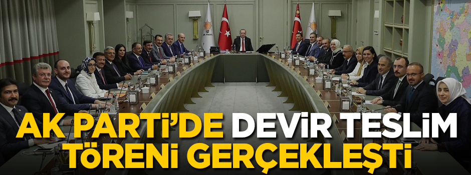 AK Parti MYK'da devir teslim töreni gerçekleşti
