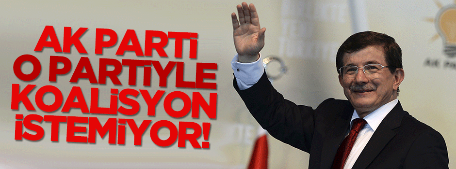 AK Parti o partiyle koalisyon istemiyor!
