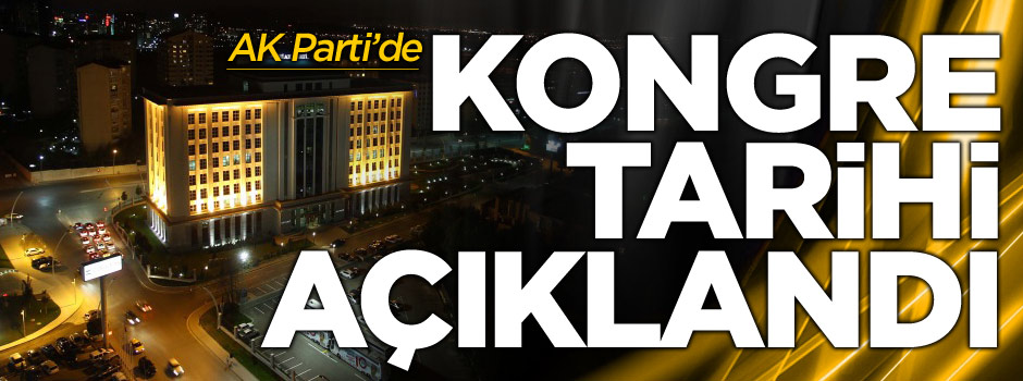 AK Parti olağanüstü kongresi ne zaman yapılacak?