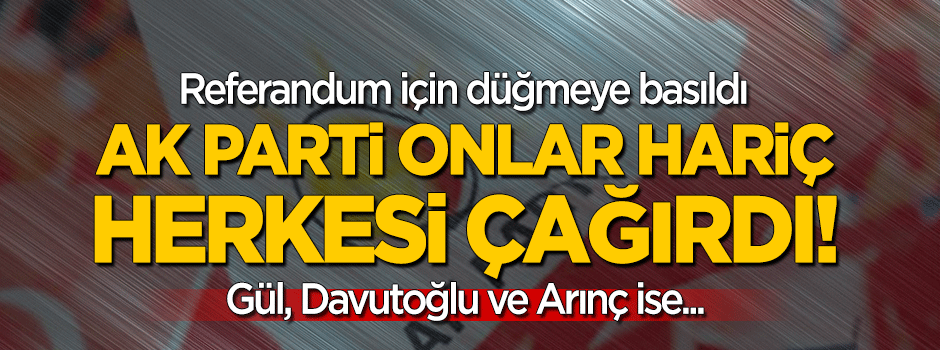 AK Parti referandum için düğmeye bastı