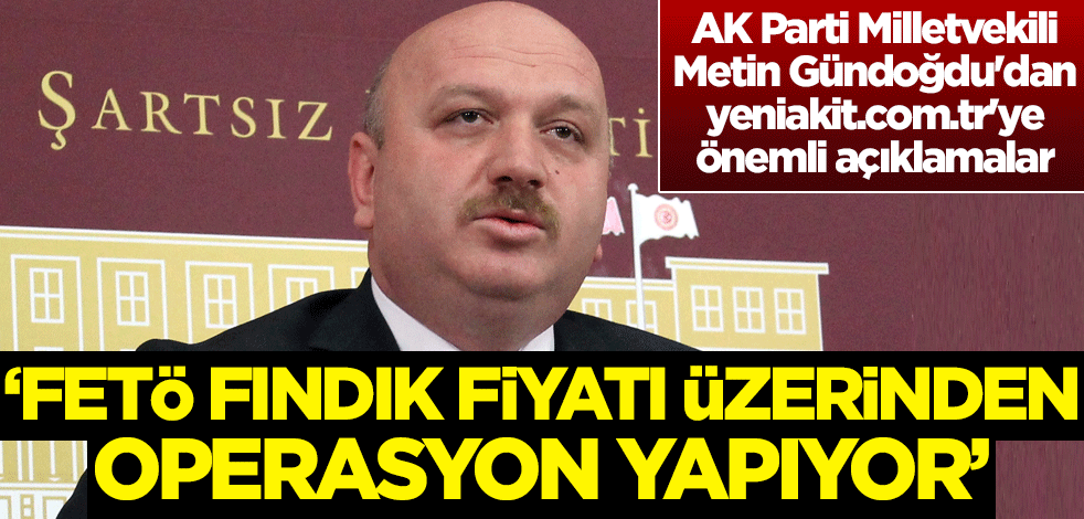AK Parti Ordu Milletvekili Metin Gündoğdu'dan önemli açıklamalar