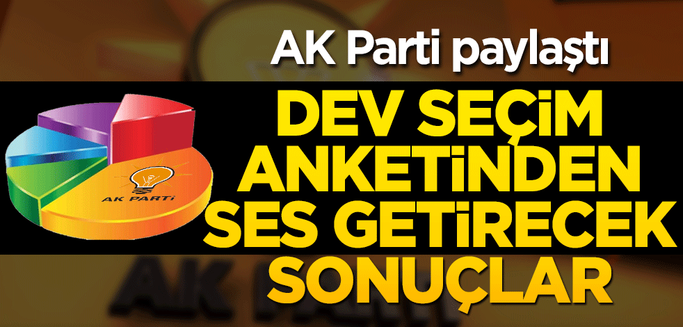 AK Parti paylaştı! Dev seçim anketinden ses getirecek sonuçlar