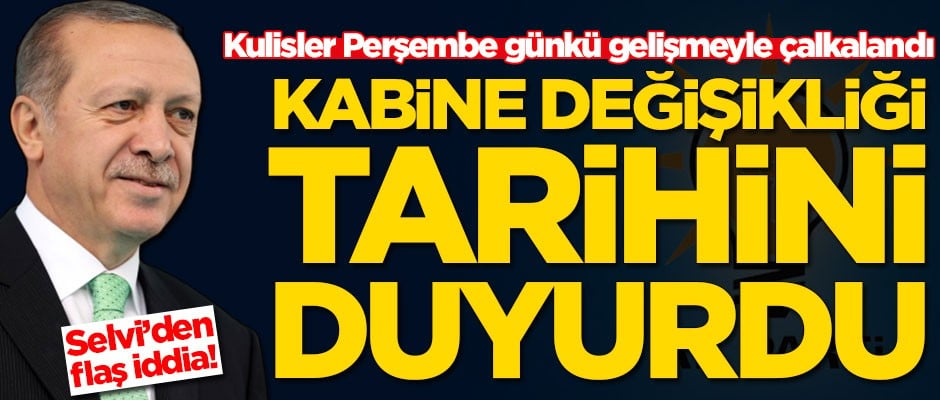 AK Parti perşembe günkü gelişmeyle çalkalandı! Kabine değişikliği tarihini duyurdu