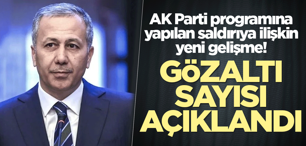 AK Parti programına yapılan saldırıya ilişkin yeni gelişme! Bakan Yerlikaya açıkladı