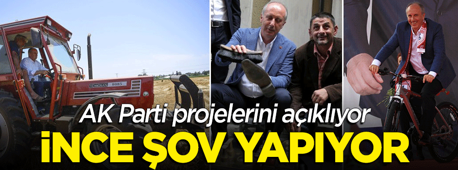 AK Parti projelerini açıklıyor, Muharrem İnce şov yapıyor!