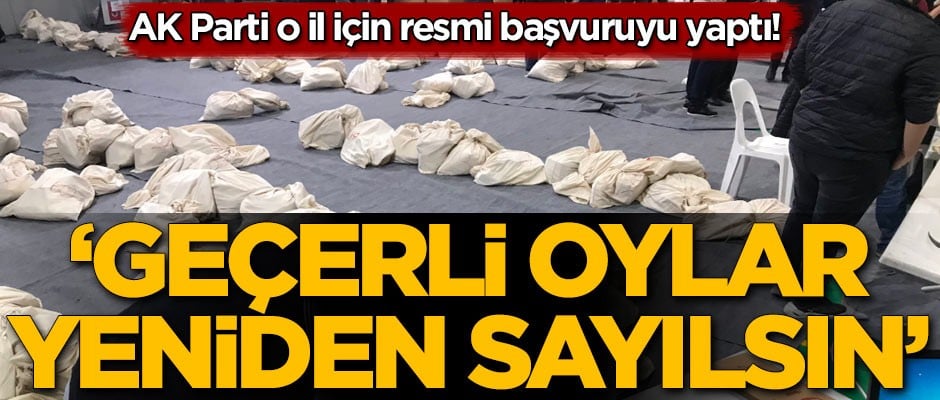 AK Parti, resmi başvuruyu yaptı! "Geçerli oylar yeniden sayılsın"