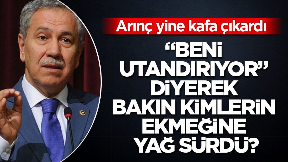 AK Parti sayesinde ikbal bulan Arınç yine kafa çıkardı! "Beni utandırıyor" diyerek bakın kimlerin ekmeğine yağ sürdü?