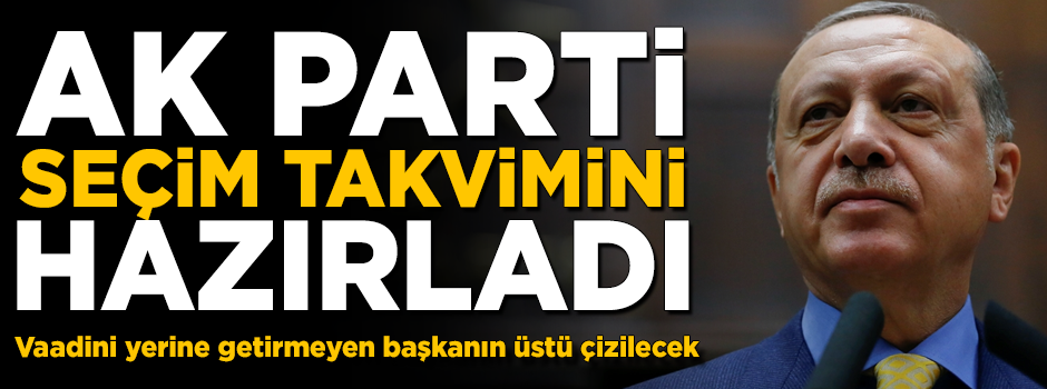 AK Parti seçim takvimini hazırladı! Vaadini yerine getirmeyenin üstü çizilecek