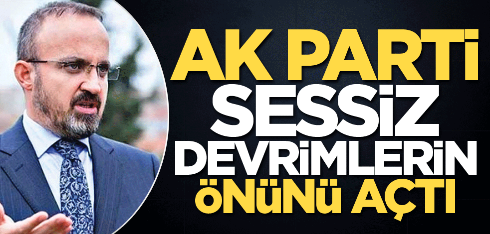 Ak Parti sessiz devrimlerin önünü açtı