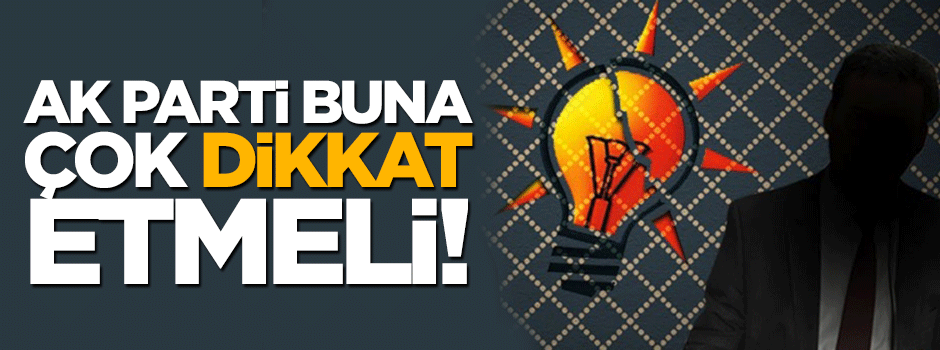 AK Parti, sızmalara karşı dikkatli olmalı