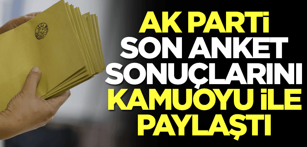 AK Parti son anket sonuçlarını kamuoyu ile paylaştı