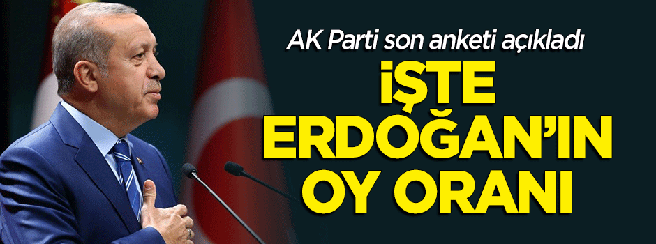 AK Parti son anketi açıkladı! İşte Cumhurbaşkanı Erdoğan'ın oy oranı