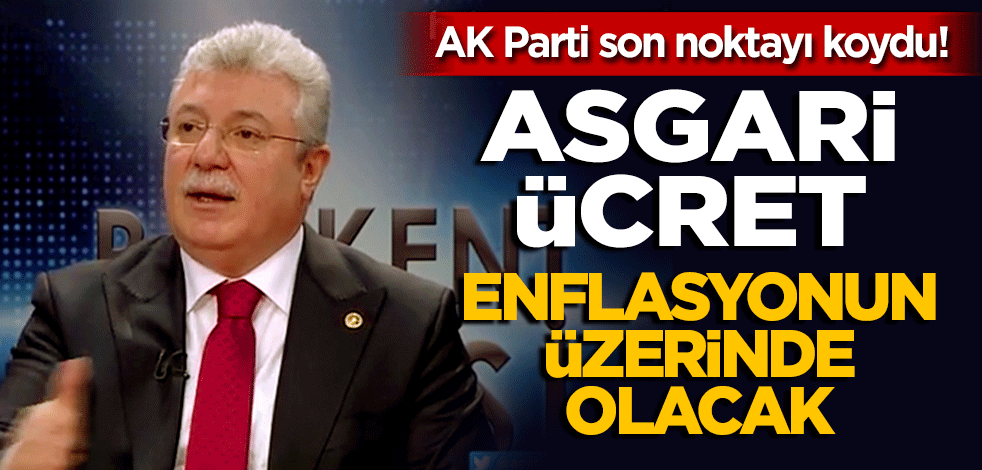 AK Parti son noktayı koydu! "Asgari ücret enflasyonun üzerinde olacak"