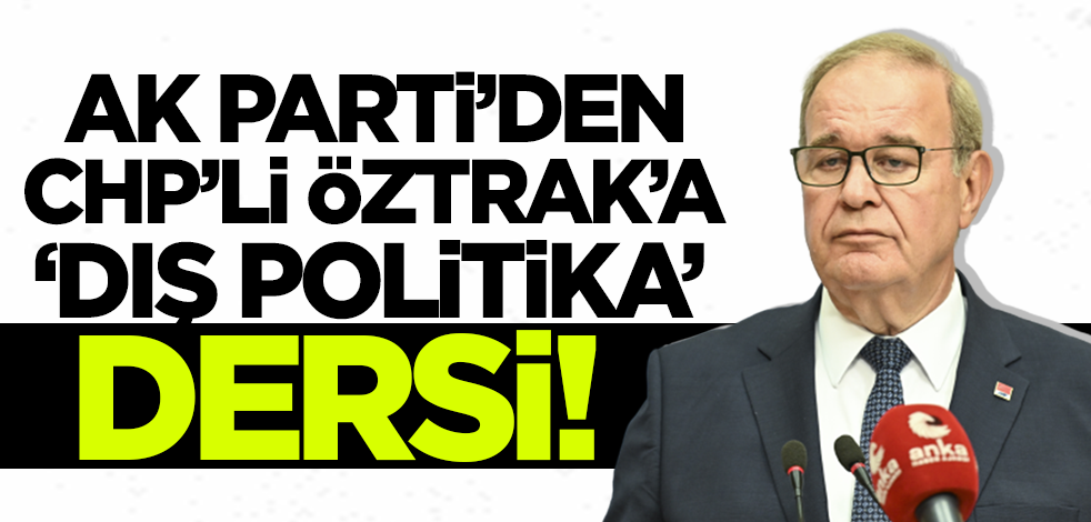 AK Parti Sözcüsü Çelik'ten CHP'li Öztrak'a 'dış politika' dersi!