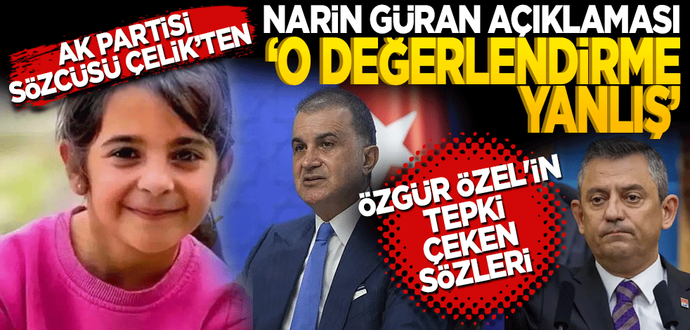 AK Parti Sözcüsü Çelik'ten Narin Güran açıklaması: O değerlendirme yanlış