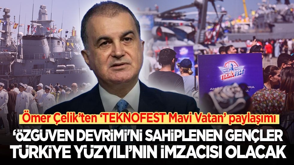 AK Parti Sözcüsü Çelik’ten ‘TEKNOFEST Mavi Vatan’ paylaşımı: ‘Özgüven devrimi'ni sahiplenen gençler Türkiye Yüzyılı’nın imzacısı olacak!