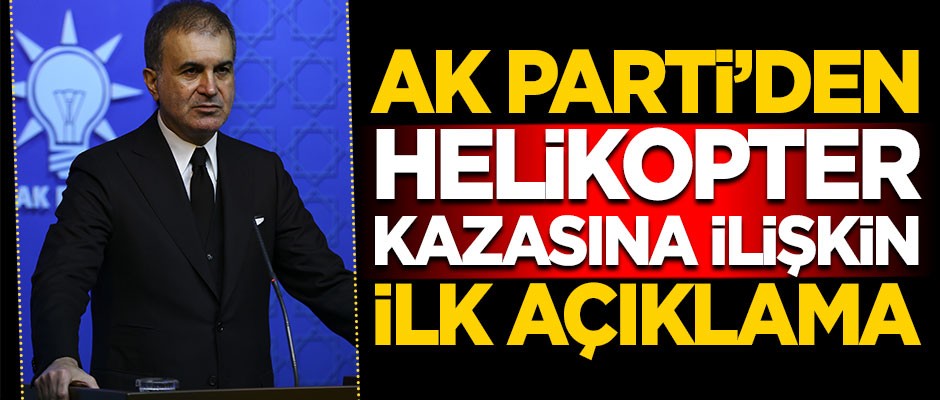 AK Parti'den helikopter kazasına ilişkin ilk açıklama