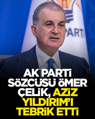 AK Parti Sözcüsü Ömer Çelik, Aziz Yıldırım’ı tebrik etti