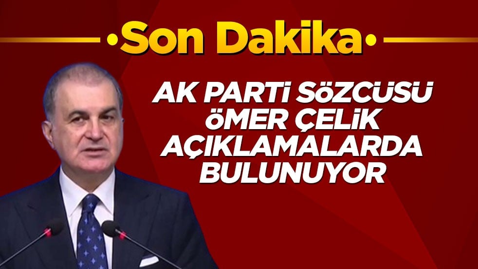 AK Parti Sözcüsü Ömer Çelik önemli açıklamalarda bulunuyor