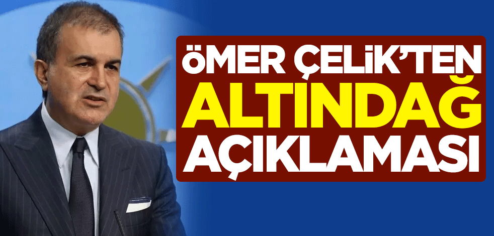 AK Parti Sözcüsü Ömer Çelik'ten Altındağ açıklaması
