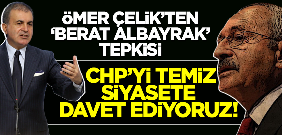 AK Parti Sözcüsü Ömer Çelik'ten CHP'ye Berat Albayrak tepkisi