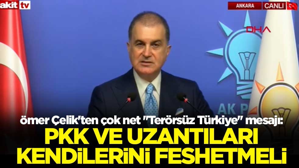 AK Parti Sözcüsü Ömer Çelik'ten çok net ''Terörsüz Türkiye'' mesajı: PKK ve uzantıları kendilerini feshetmeli