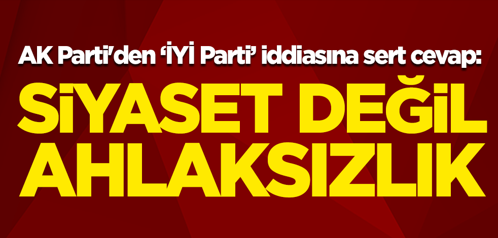 AK Parti Sözcüsü Ömer Çelik'ten Ümit Özdağ'ın İYİ Parti iddiasına sert cevap: Siyaset değil, ahlaksızlık