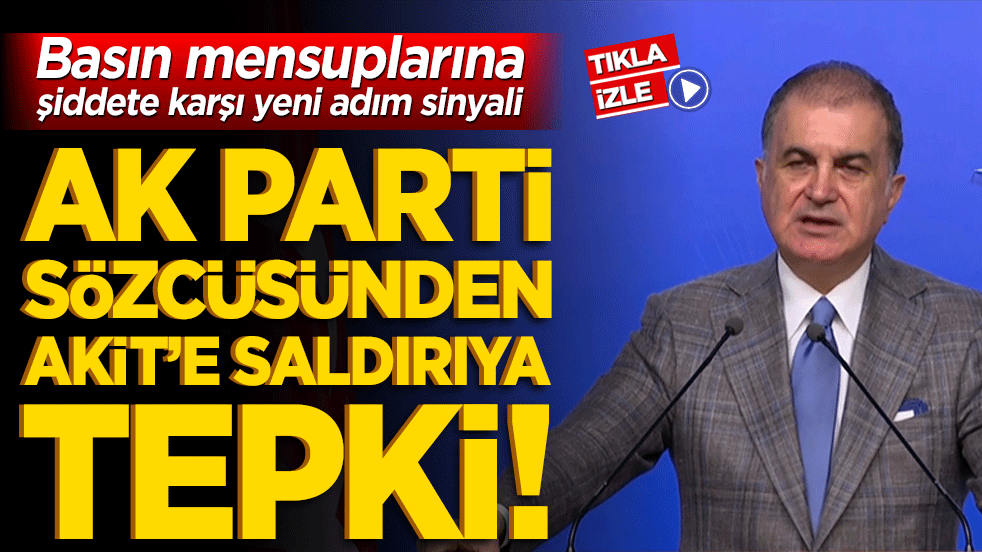 AK Parti sözcüsünden Akit’e saldırıya tepki! Basın mensuplarına şiddete karşı yeni adım sinyali