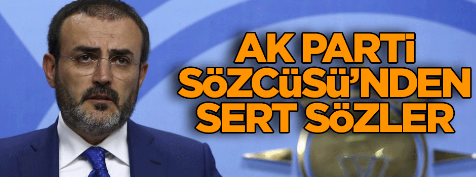 AK Parti Sözcüsü’nden sert sözler