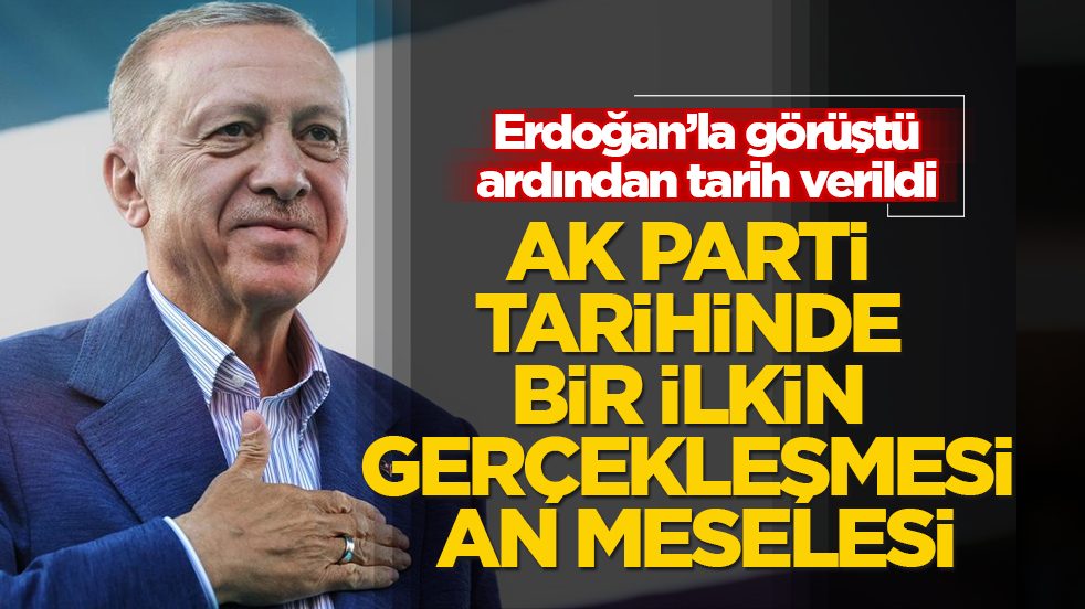 AK Parti tarihinde bir ilkin gerçekleşmesi an meselesi! Erdoğan’la görüştü, ardından tarih verildi
