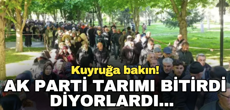 "AK Parti tarımı bitirdi" diyorlardı... Kuyruğa bakın!