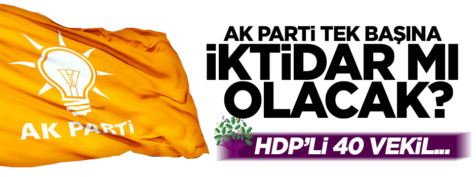 AK Parti tek başına iktidar mı olacak?