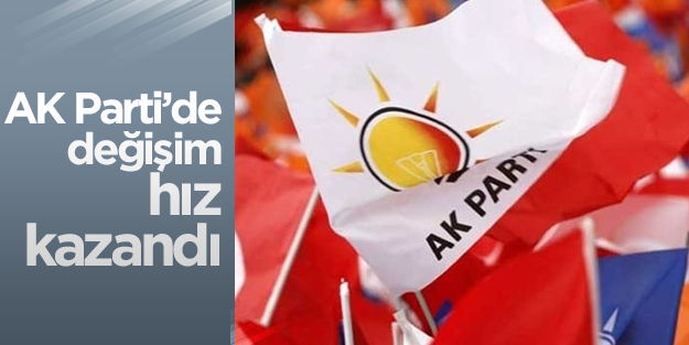 AK Parti teşkilatlarındaki değişim hız kazandı