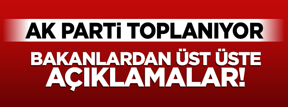 AK Parti toplanıyor