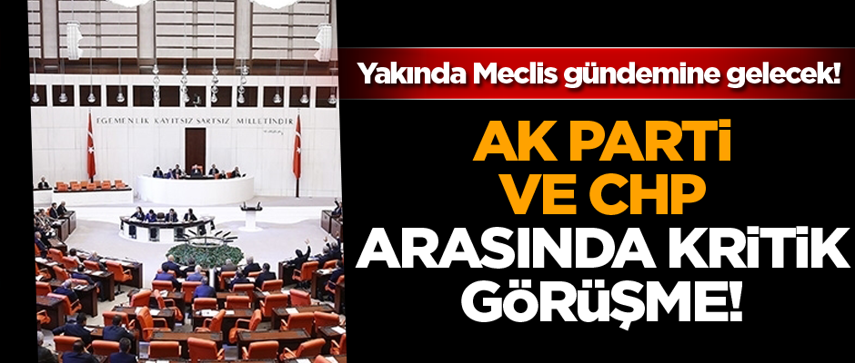 AK Parti ve CHP 'Yargı Paketi'ni görüştü
