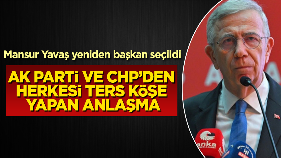 AK Parti ve CHP’den herkesi ters köşe yapan anlaşma! Mansur Yavaş yeniden başkan seçildi